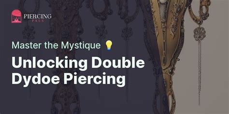 Decoding the Mystique of Double Dydoe Piercing: A Complete。